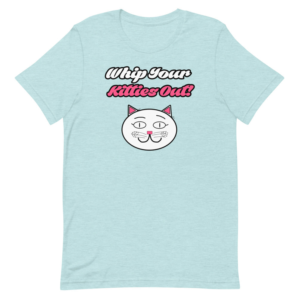 Whip Your Kitties Out T-Shirt - Mod Visions