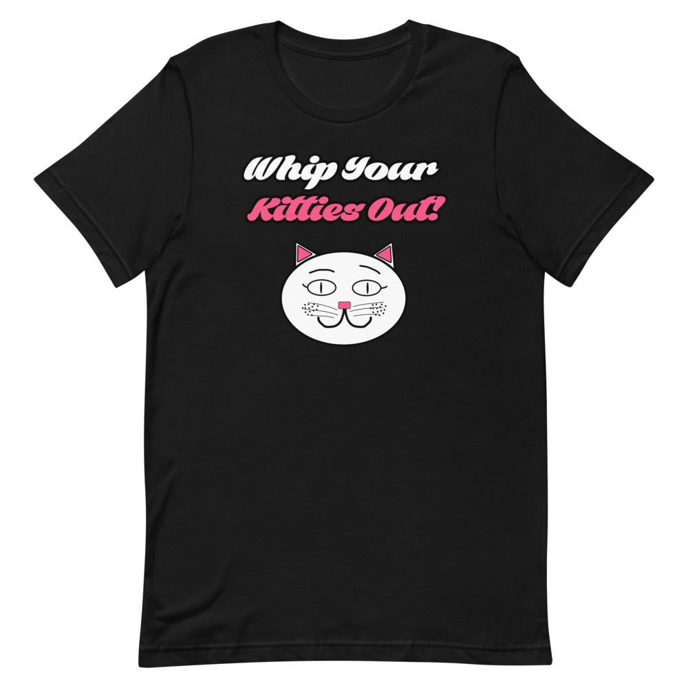 Whip Your Kitties Out T-Shirt - Mod Visions