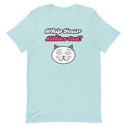 Whip Your Kitties Out T-Shirt - Mod Visions