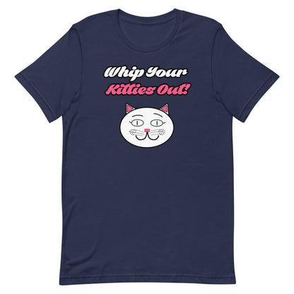 Whip Your Kitties Out T-Shirt - Mod Visions