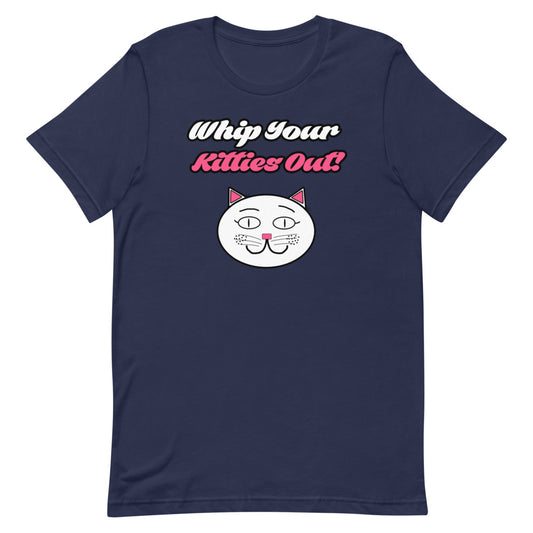Whip Your Kitties Out T-Shirt - Mod Visions