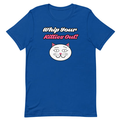 Whip Your Kitties Out T-Shirt - Mod Visions